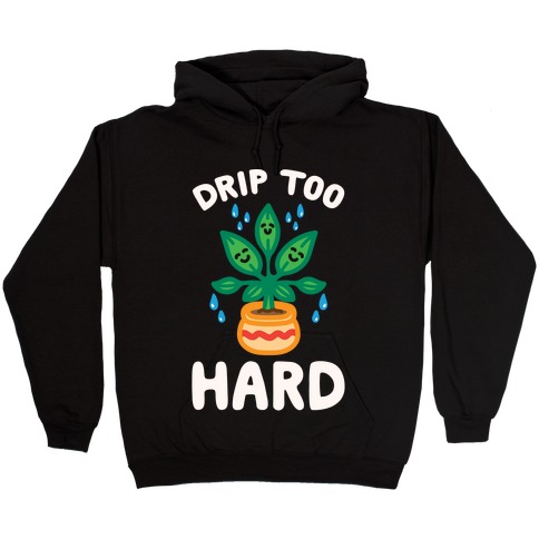 Drip Too Hard (Plant Parody) White Print Hooded Sweatshirt