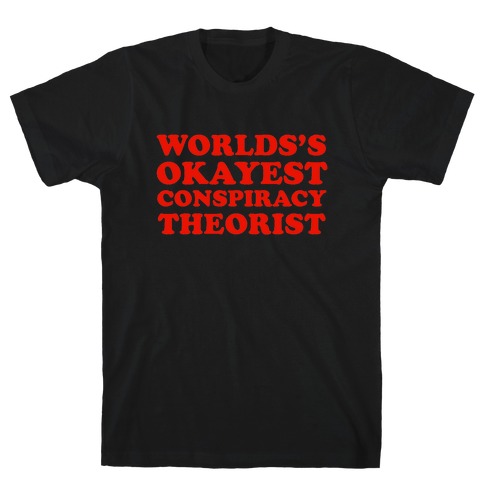 World's Okayest Conpsiracy Theorist T-Shirt