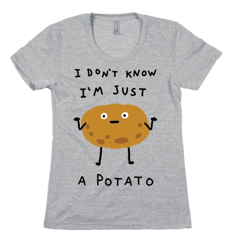 I Don't Know I'm Just A Potato Womens T-Shirt