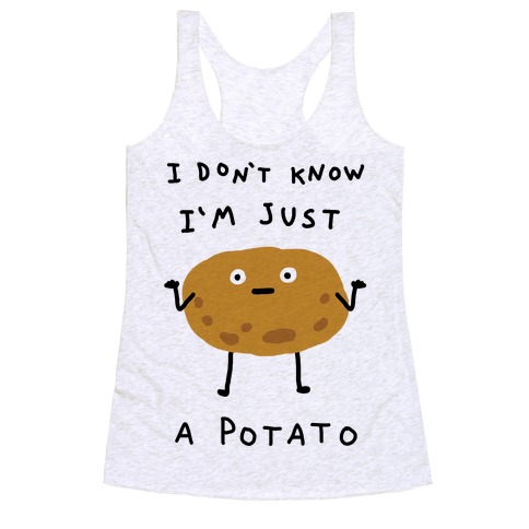 I Don't Know I'm Just A Potato Racerback Tank Top