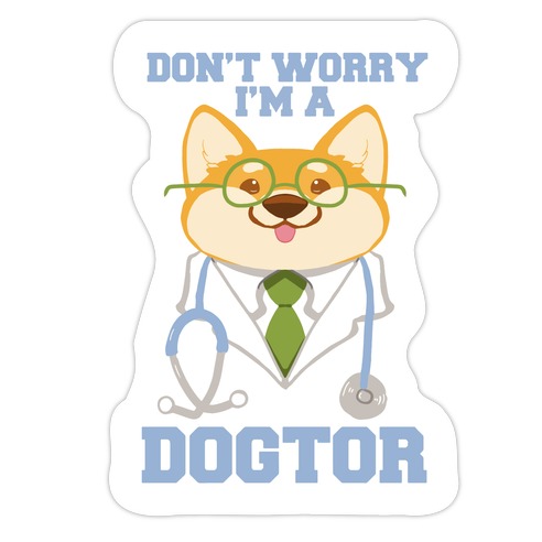 Don't worry, I'm a dogtor! Die Cut Sticker