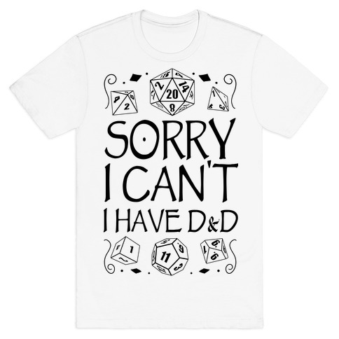 Sorry I Can't, I Have D&D T-Shirt