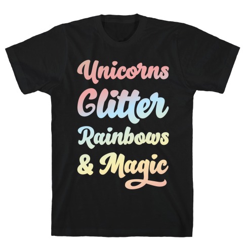 Unicorns Glitter Rainbows & Magic T-Shirt