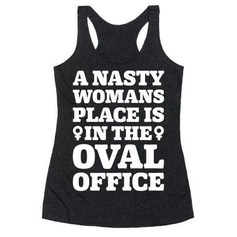 A Nasty Womans Place Is In The Oval Office White Print Racerback Tank Top