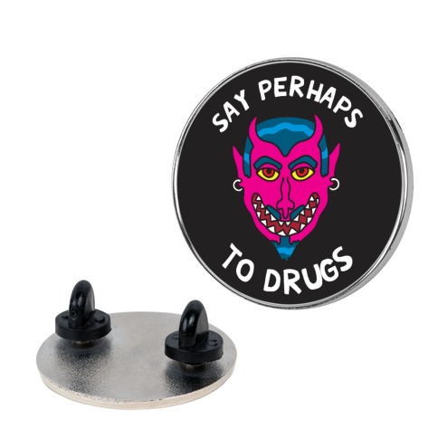 Say Perhaps To Drugs Pin