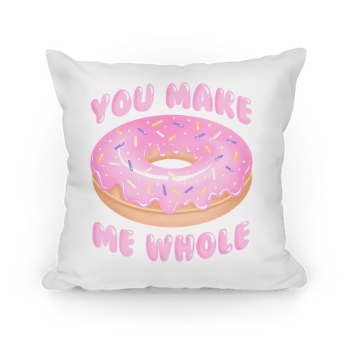 You Make Me Whole Donut Pillow