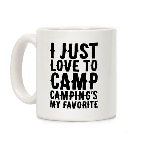 I Just Love To Camp Camping's My Favorite Parody Coffee Mug