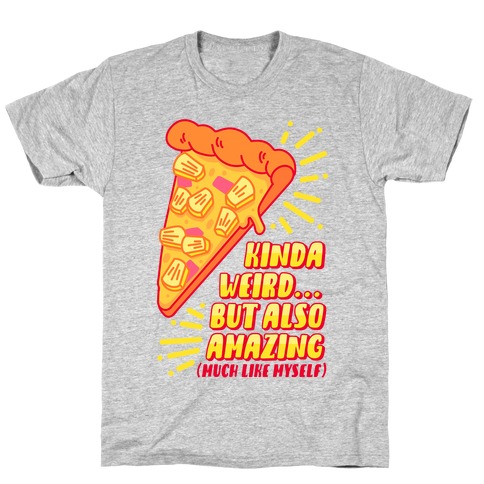 Kinda Weird But Also Amazing Pineapple Pizza T-Shirt