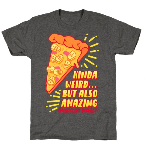 Kinda Weird But Also Amazing Pineapple Pizza T-Shirt