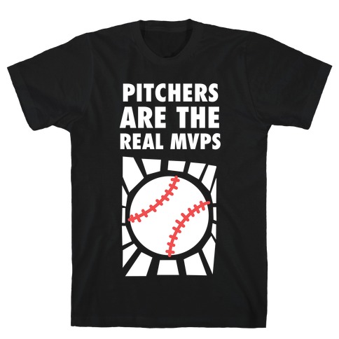 Pitchers Are The Real Mvps T-Shirt