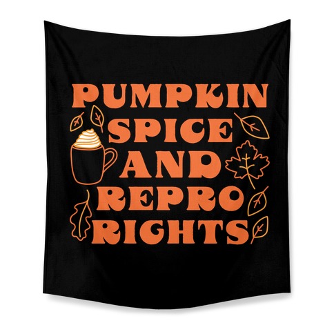 Pumpkin Spice and Repro Rights Tapestry