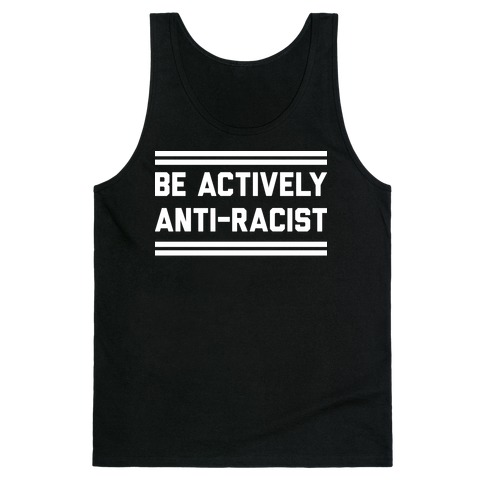 Be Actively Anti-Racist Tank Top