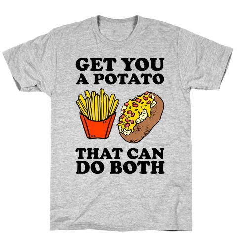 Get You A Potato That Can Do Both T-Shirt