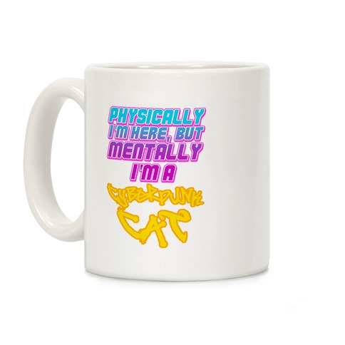 Physically I'm Here But Mentally I'm a Cyberpunk Cat Coffee Mug