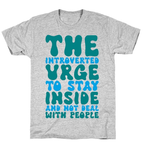 The Introvert Urge To Stay Inside T-Shirt