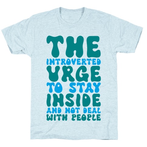The Introvert Urge To Stay Inside T-Shirt