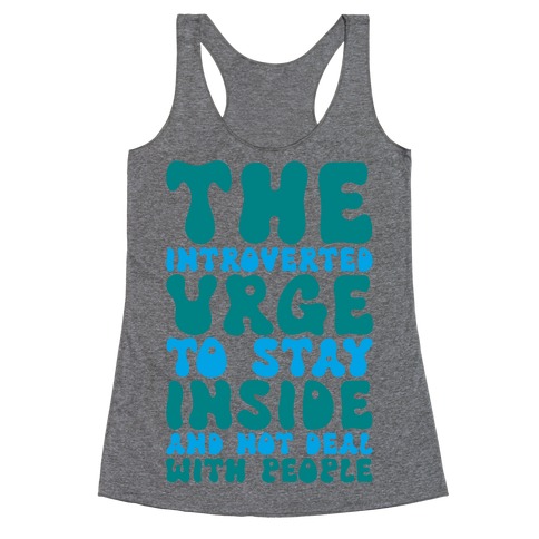 The Introvert Urge To Stay Inside Racerback Tank Top