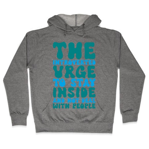 The Introvert Urge To Stay Inside Hooded Sweatshirt