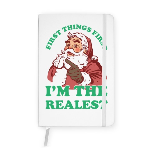 First Things First I'm The Realest (Fancy Santa) Notebook