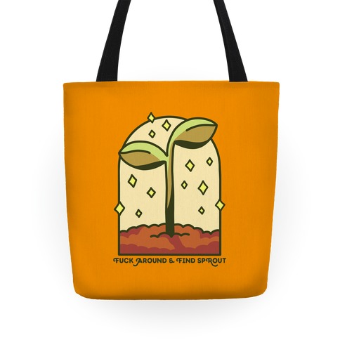 F*** Around And Find Sprout Tote