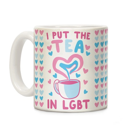 I Put the Tea in LGBT Coffee Mug