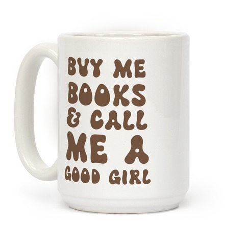Buy Me Books And Call Me A Good Girl Coffee Mug