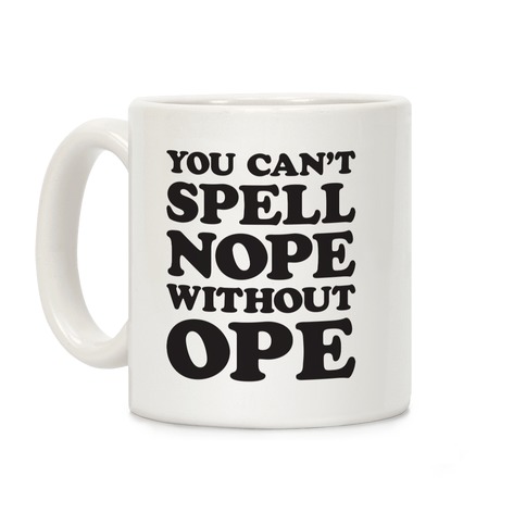 You Can't Spell Nope Without Ope Coffee Mug