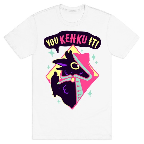 You Kenku It T-Shirt
