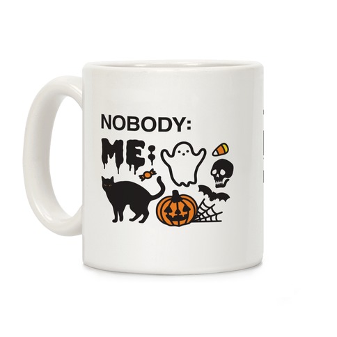 Nobody: Me: HALLOWEEN Coffee Mug