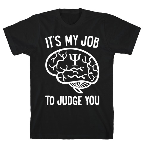 It's My Job To Judge You T-Shirt