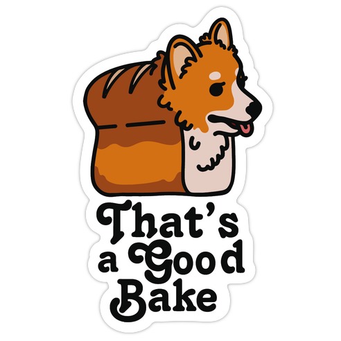 That's a Good Bake Corgi Bread Die Cut Sticker