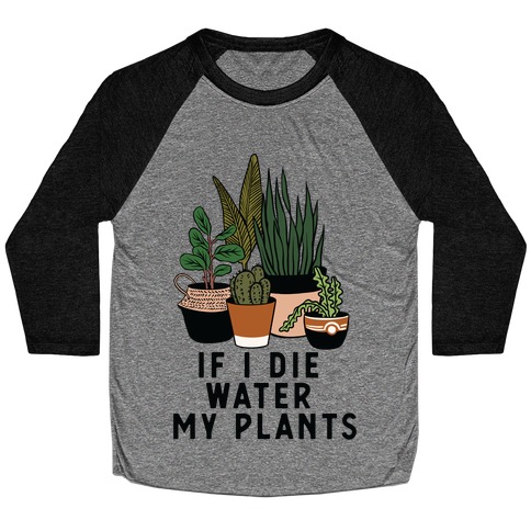 If I Die Water My Plants Baseball Tee