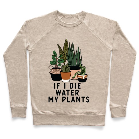 If I Die Water My Plants Pullover