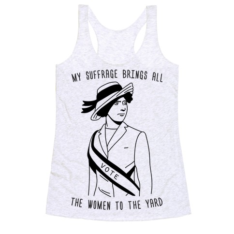 My Suffrage Brings All The Women To The Yard Racerback Tank Top