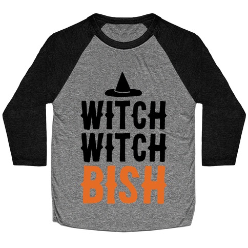 Witch Witch Bish Parody Baseball Tee