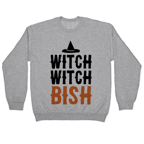 Witch Witch Bish Parody Pullover