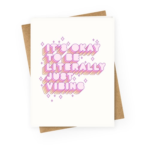 It's Okay To Be Literally Just Vibing Greeting Card