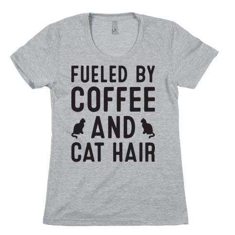 Fueled By Coffee And Cat Hair Womens T-Shirt