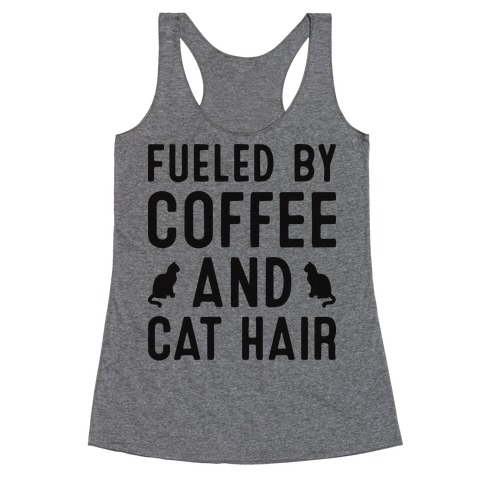 Fueled By Coffee And Cat Hair Racerback Tank Top