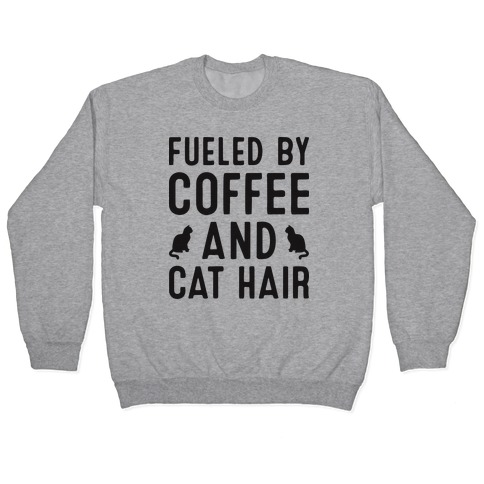 Fueled By Coffee And Cat Hair Pullover