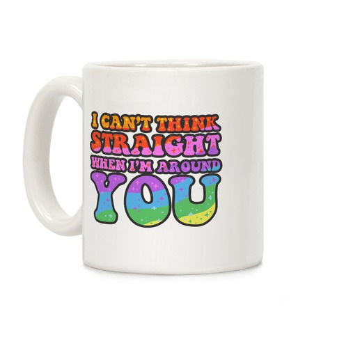 I Can't Think Straight When I'm Around You (outline) Coffee Mug