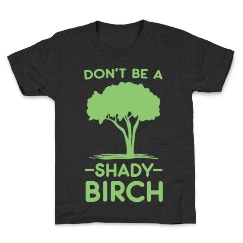 Don't Be a Shady Birch Kids T-Shirt