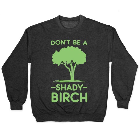 Don't Be a Shady Birch Pullover