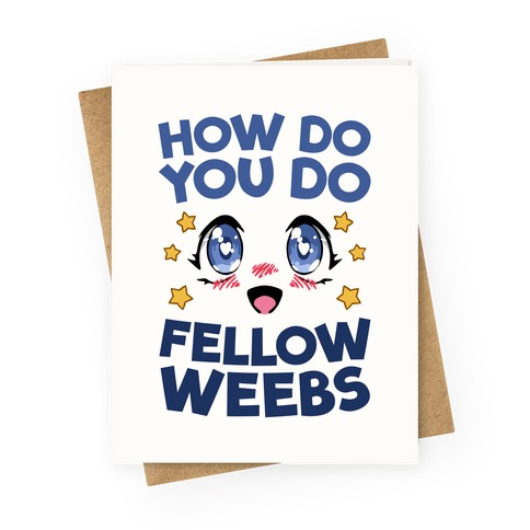 How Do You Do Fellow Weebs Greeting Card