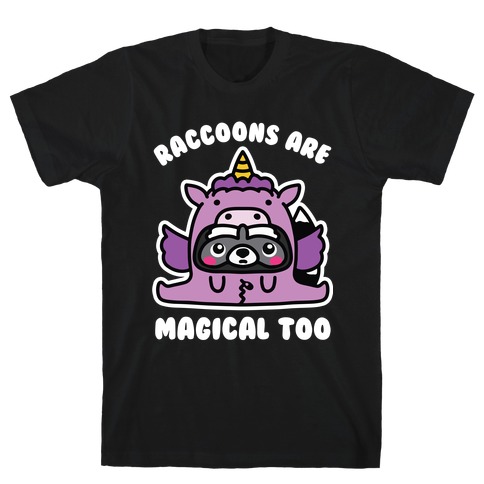Raccoons Are Magical Too T-Shirt