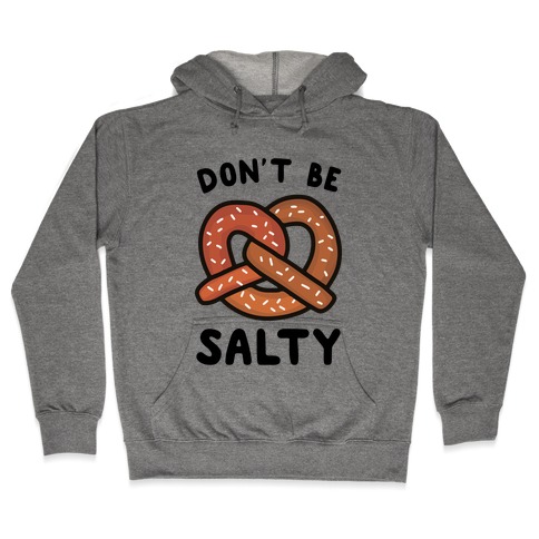Don't Be Salty Hooded Sweatshirt