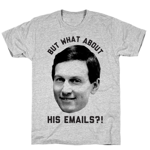 But What About His Emails T-Shirt
