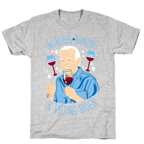 Wining Dining & Voting Biden T-Shirt