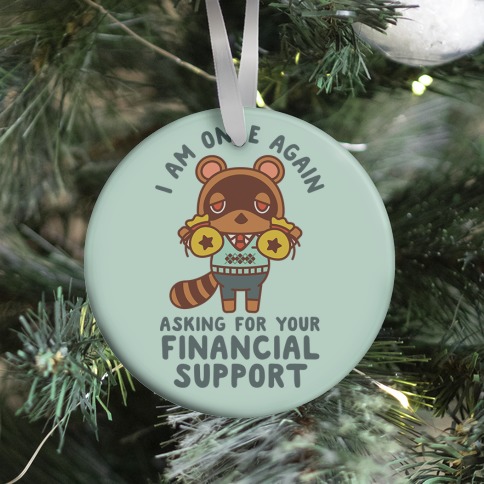 I Am Once Again Asking For Your Financial Support Tom Nook Ornament