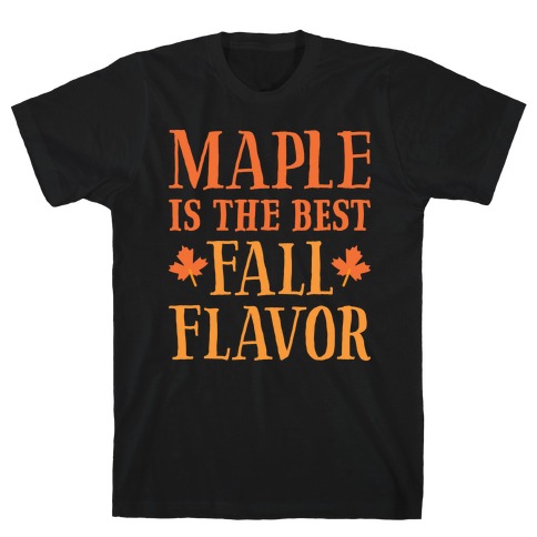 Maple Is The Best Fall Flavor T-Shirt
